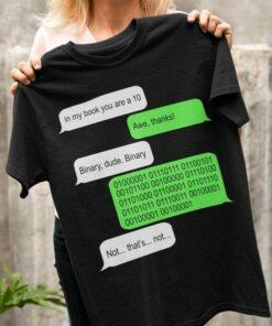 In My Book You Are A 10 Awe Thanks Binary Dude Binary Number Code Messenger Shirt