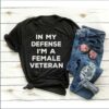 In My Defense I’m A Famale Veteran Shirt