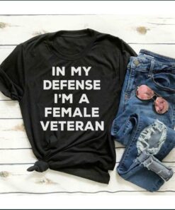 In My Defense I’m A Famale Veteran Shirt