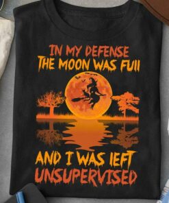 In My Defense The Moon Was Full And I Was Left Undersupervised Red Moon Flying Witch Halloween Shirt