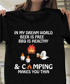 In My Dream World Beer Is Free BBQ Is Healthy And Camping Makes You Thin Fire Ghost Beer Shirt