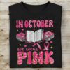 In October We Wear Pink, Breast Cancer Awareness Book Lover Cancer Support Shirt