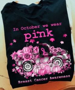 In October We Wear Pink Breast Cancer Awareness Pink Pumpkins Flowers Cars Shirt