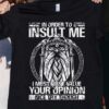 In Order To Insult Me Odin Viking Nice Try Though Shirt
