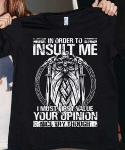 In Order To Insult Me Odin Viking Nice Try Though Shirt