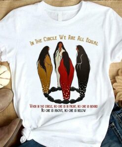 In The Circle We Are All Equal When In The Circle No One Is In Front Behind Above Below Girls Shirt