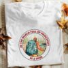 In The World Full Of Princesses Be A Hiker The Hiker Shirt