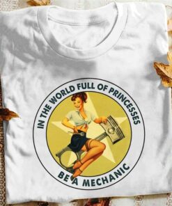 In The World Full Of Princesses Be A Mechanic Lady Girl Wrench Shirt