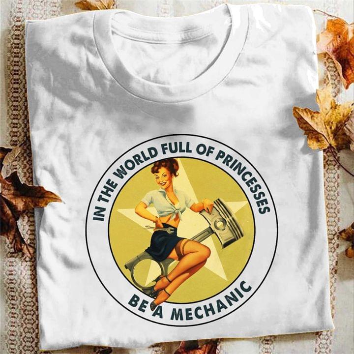 In The World Full Of Princesses Be A Mechanic Lady Girl Wrench Shirt In The World Full Of Princesses Be A Mechanic Lady Girl Wrench Shirt