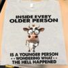 Inside Every Older Person Is A Younger Person Wondering What The Hell Happened Shirt