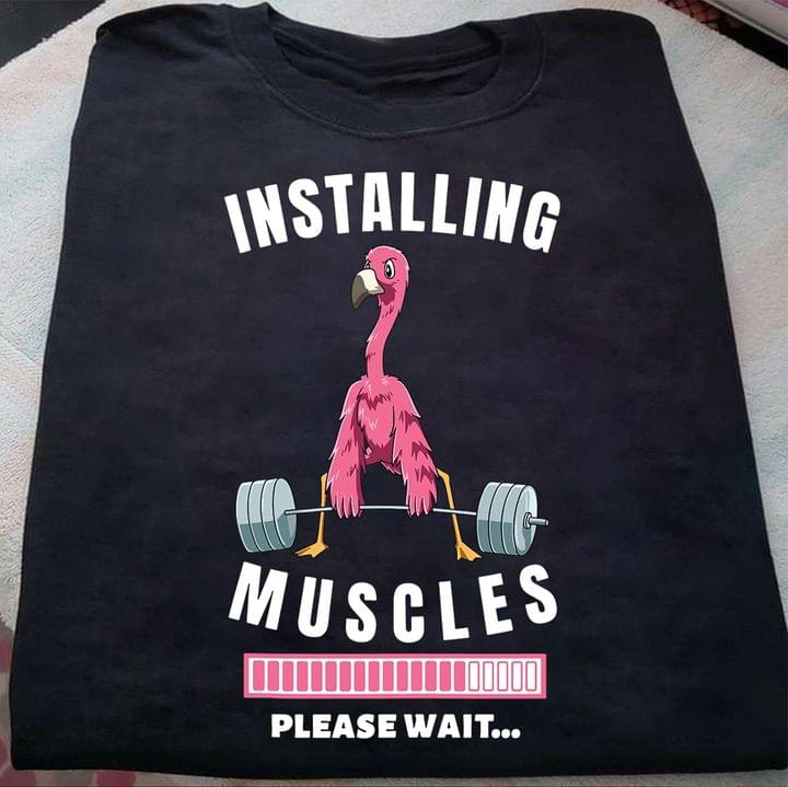 Installing Muscles Please Wait Flamingo Fitness Gym Lift Shirt Installing Muscles Please Wait Flamingo Fitness Gym Lift Shirt