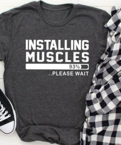 Installing Muscles Please Wait Shirt