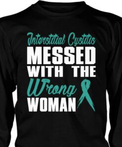 Interstitial Cystitis Messed With The Wrong Woman Shirt