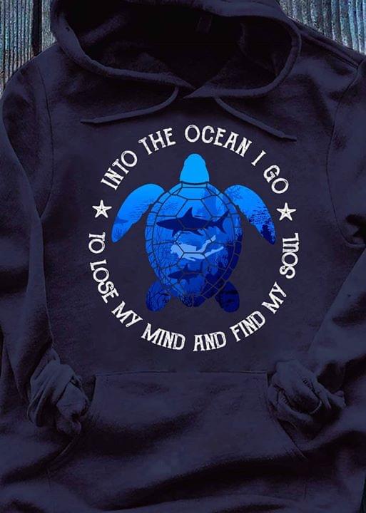 Into The Ocean I Go To Lose My Mind And Find Hoodie Into The Ocean I Go To Lose My Mind And Find Hoodie