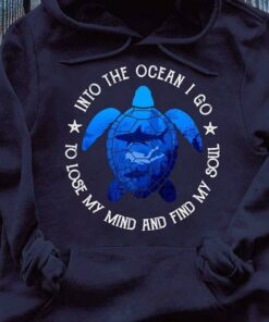 Into The Ocean I Go To Lose My Mind And Find My Soul Hoodie