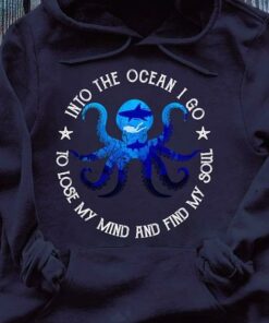 Into The Ocean To Lose My Mind And Find My Soul Hoodie