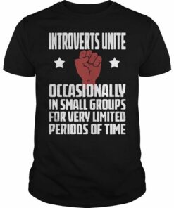 Introverts Unite Occasionally In Small Groups For Very Limited Periods Of Time Shirt