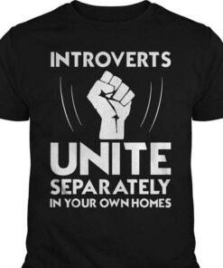 Introverts Unite Separately In Your Own Homes Shirt