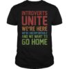 Introverts Unite We’re Here We’re Here Shirt