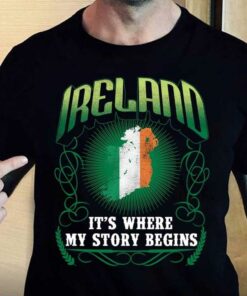Ireland It’s Where My Story Begins Hometown Home Love Shirt