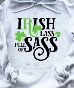 Irish Lass Full Of Sass Saint Patrick’s Day Shirt