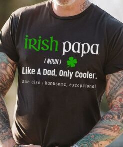 Irish Papa Like A Dad Only Cooler See Also Handsome Exceptional Shirt