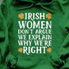 Irish Women Don’t Argue We Explain Why We’re Right Saint Patrick’s Day Shirt
