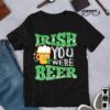 Irish You Were Beer Shirt