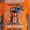 Iron Worker The Few The Proud The Insane Hand Wrench Flag Of America Shirt