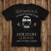 Ironworker That’s What I Do I Fix Stuff I Drink And I Know Things Shirt