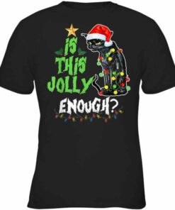 Is This Jolly Enough, Angry Christmas Black Cat Shirt