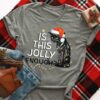 Is This Jolly Enough Merry Christmas Shirt