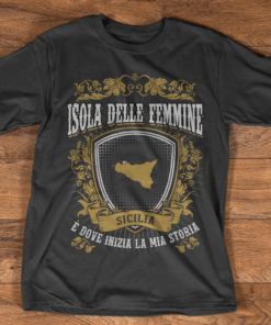 Isol Delle Femmine Sicilia  E Dove Inizila Mia Storia Shirt