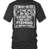 It Doesn’t Matter If The Rod Is Or Isn’t Bent Time Spent Fishing Is Time Well Spent Shirt