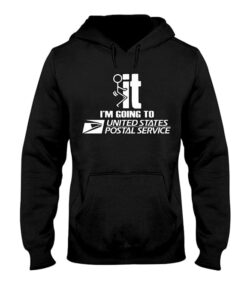 It I’m Going To United States Postal Service Hoodie