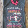 It Started Out As A Harmless Hobby I Had No Idea It Would Come To This Sewing Machine Flowers Shirt