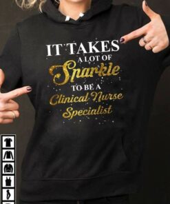 It Takes A Lot Of Sparkle To Be A Clinical Nurse Specialist Hoodie