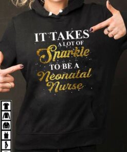 It Takes A Lot Of Sparkle To Be A Neonatal Nurse Hoodie