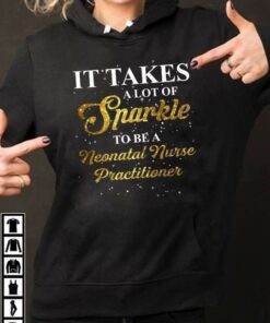 It Takes A Lot Of Sparkle To Be A Neonatal Nurse Practitioner Hoodie