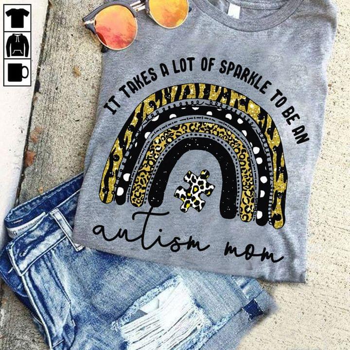 It Takes A Lot Of Sparkle To Be An Autism Mom Family Love Shirt It Takes A Lot Of Sparkle To Be An Autism Mom Family Love Shirt