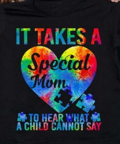 It Takes A Special Mom To Hear What A Child Cannot Say Rainbow Heart Family Autism Shirt