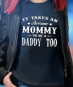 It Takes An Awesome Mommy To Be A Daddy Too Shirt