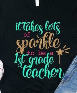 It Takes Lots Of Sparkle To Be A 1st Grade Teacher Shirt
