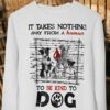 It Takes Nothing Away From A Human To Be Kind To Dog Shirt
