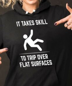 It Takes Skill To Trip Over Flat Surfaces Hoodie