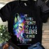 It Takes Strength To Tolerate The Pain Everyday Colorful Painted Wolf Shirt