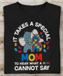 It Takes a Special Mom to Hear What a Son Cannot Say, Autism Mom T-Shirt