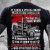 It takes a special breed to ride this steed risking their live to fulfill your needs, Trucker T-Shirt