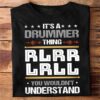 It’s A Drummer Thing RLRRLRLL You Wouldn’t Understand Quote Shirt