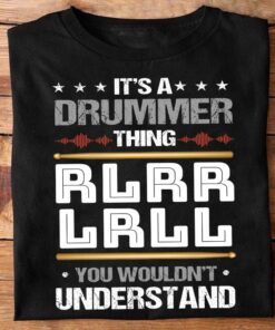 It’s A Drummer Thing RLRRLRLL You Wouldn’t Understand Quote Shirt